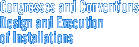 Congresses and Conventions - Design and Execution of Installations